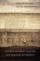 The LOST WORLD OF SCRIPTURE: Ancient Literary Culture and Biblical Authority