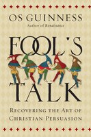 Fool's Talk: Recovering the Art of Christian Persuasion Os Guinness Author