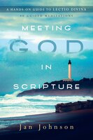 MEETING GOD IN SCRIPTURE: A Hands-On Guide to Lectio Divina