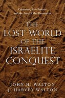 The Lost World Of The Conquest: Covenant, Retribution, and the Fate of the Canaanites