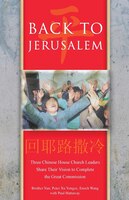 BACK TO JERUSALEM: Three Chinese House Church Leaders Share Their Vision to Complete the