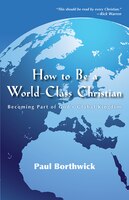 HOW TO BE A WORLD-CLASS CHRISTIAN (REVISED EDITION): Becoming Part of God's Global Kingdom