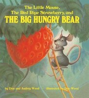 Little Mouse, The Red Ripe Strawberry, And The Big Hungry Bear