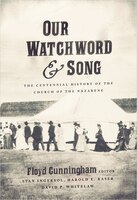 OUR WATCHWORD AND SONG: The Centennial History of the Church of the Nazarene