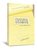 The PASTORAL COUNSELING HANDBOOK: A Guide to Helping the Hurting