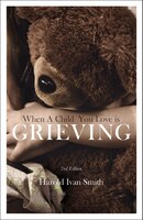 WHEN A CHILD YOU LOVE IS GRIEVING,2ND EDITION