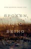 SPOKEN INTO BEING: Divine Encounters through Story