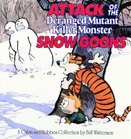 Attack Of The Deranged Mutant Killer Monster Snow Goons: A Calvin and Hobbes Collection