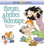 Threats, Bribes & Videotape