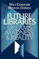Future Libraries: Dreams, Madness And Reality