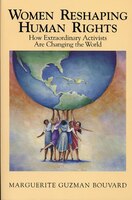 Women Reshaping Human Rights: How Extraordinary Activists Are Changing the World