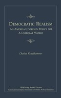 Democratic Realism: An American Foreign Policy For a Unipolar World