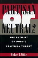 Partisan or Neutral?: The Futility of Public Political Theory