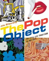 The Pop Object: The Still Life Tradition In Pop Art