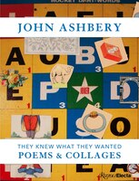 John Ashbery: They Knew What They Wanted: Collages And Poems