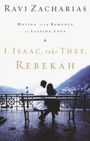 I, Isaac, Take Thee, Rebekah: Moving From Romance To Lasting Love