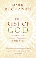 The Rest Of God: Restoring Your Soul By Restoring Sabbath