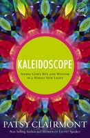 Kaleidoscope: Seeing God's Wit And Wisdom In A Whole New Light