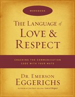 The Language Of Love And Respect Workbook: Cracking The Communication Code With Your Mate