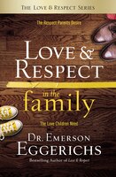Love And   Respect In The Family: The Respect Parents Desire; The Love Children Need