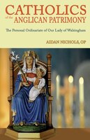 Catholics Of The Anglican Patrimony. The Personal Ordinariate Of Our Lady Of Walsingham