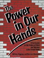 The Power In Our Hands Power In Our Hands: A Curriculum On The History Of Work And Workers In The Unitea Curriculum On The History