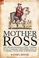 Mother Ross: The Life And Adventures Of Mrs. Christian Davies, Commonly Called Mother Ross, On Campaign With The