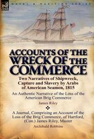 Accounts Of The Wreck Of The Commerce: Two Narratives Of Shipwreck, Capture And Slavery By Arabs Of American Seamen, 1815