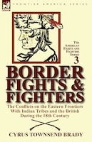 Border Fights & Fighters: The Conflicts On The Eastern Frontiers With Indian Tribes And The British During The 18th Century