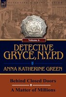 Detective Gryce, N. Y. P. D.: Volume: 6-behind Closed Doors And A Matter Of Millions