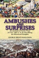 Ambushes And Surprises: An Analysis Of Tactics From 217 B.c.-1857 A. D. By Describing The Historical Examples