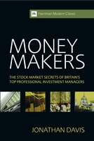 Money Makers: The Stock Market Secrets Of Britain's Top Professional Investment Managers