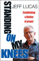 Standing On My Knees: Establishing A Lifeline Of Prayer