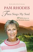 Then Sings My Soul: Reflections On 40 Favourite Hymns