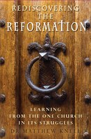 Rediscovering The Reformation: Learning From The One Church In Its Struggles