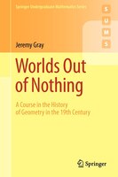 Worlds Out of Nothing: A Course in the History of Geometry in the 19th Century