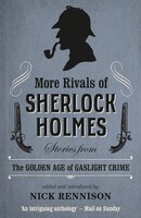 More Rivals Of Sherlock Holmes: Stories From The Golden Age Of Gaslight Crime