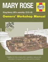 Mary Rose - King Henry Viii's Warship 1510-45: Insights Into The Construction, Operation, Rescue And Restoration Of A Great Tudor