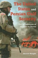 The United States And Persian Gulf Security: The Foundations Of The War On Terror