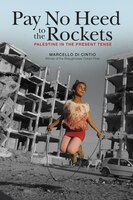 Pay No Heed to the Rockets: Palestine in the Present Tense
