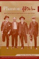 Phantom Pain: North Carolina's Artificial-limbs Program For Confederate Veterans