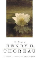 The Essays of Henry D. Thoreau: Selected and Edited by Lewis Hyde Henry David Thoreau Author