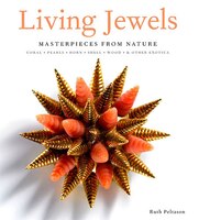 Living Jewels: Masterpieces From Nature: Coral, Pearls, Horn, Shell, Wood & Other Exotica