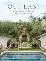 Out East: Houses And Gardens Of The Hamptons