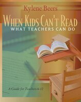 When Kids Can't Read-What Teachers Can Do: A Guide for Teachers 6-12