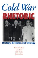 Cold War Rhetoric: Strategy, Metaphor, And Ideology
