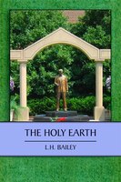 The Holy Earth (Illustrated) L. H. Bailey Author