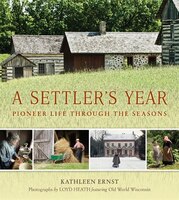 A Settler's Year: Pioneer Life Through The Seasons