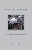 Never Curse The Rain: A Farm Boy's Reflections On Water