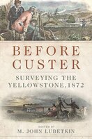 Before Custer: Surveying The Yellowstone, 1872